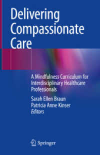 Delivering Compassionate Care : A Mindfulness Curriculum for Interdisciplinary Healthcare Professionals （1st ed. 2022. 2022. vi, 184 S. VI, 184 p. 70 illus., 49 illus. in colo）