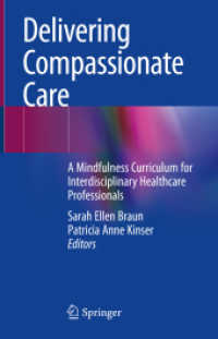 Delivering Compassionate Care : A Mindfulness Curriculum for Interdisciplinary Healthcare Professionals （2022. vi, 184 S. VI, 184 p. 70 illus., 49 illus. in color. 235 mm）