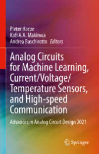 Analog Circuits for Machine Learning, Current/Voltage/Temperature Sensors, and High-speed Communication : Advances in Analog Circuit Design 2021 （1st ed. 2022. 2022. xii, 350 S. XII, 350 p. 289 illus., 239 illus. in）