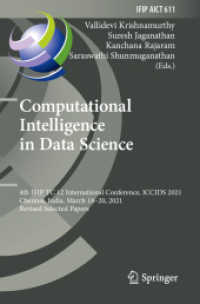 Computational Intelligence in Data Science : 4th IFIP TC 12 International Conference, ICCIDS 2021, Chennai, India, March 18-20, 2021, Revised Selected Papers (Ifip Advances in Information and Communication Technology) （2021）