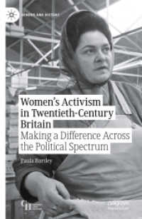 ２０世紀英国における女性運動<br>Women's Activism in Twentieth-Century Britain : Making a Difference Across the Political Spectrum (Gender and History)