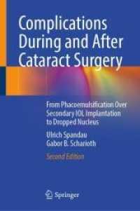 Complications During and After Cataract Surgery : From Phacoemulsification Over Secondary IOL Implantation to Dropped Nucleus （2. Aufl. 2022. xiii, 368 S. XIII, 368 p. 476 illus., 452 illus. in col）