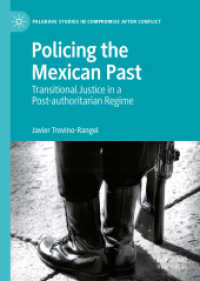 メキシコの過去の権威主義体制による虐殺と移行期正義<br>Policing the Mexican Past : Transitional Justice in a Post-authoritarian Regime (Palgrave Studies in Compromise after Conflict)