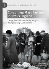 Consuming Mass Fashion in 1930s England : Design, Manufacture and Retailing for Young Working-Class Women (Palgrave Studies in Fashion and the Body) （2022）