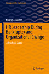 HR Leadership During Bankruptcy and Organizational Change : A Practical Guide (Management for Professionals) （2022. xvii, 103 S. XVII, 103 p. 9 illus., 8 illus. in color. 235 mm）