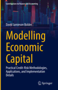 経済資本モデリング：信用リスク実務の方法・応用・適用の詳細<br>Modelling Economic Capital : Practical Credit-Risk Methodologies, Applications, and Implementation Details (Contributions to Finance and Accounting)
