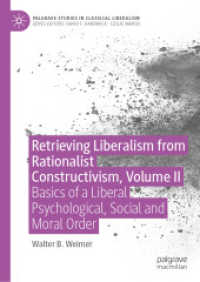 Retrieving Liberalism from Rationalist Constructivism, Volume II : Basics of a Liberal Psychological, Social and Moral Order (Palgrave Studies in Classical Liberalism)