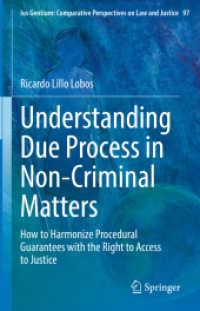 非刑事案件における適正手続の理解<br>Understanding Due Process in Non-Criminal Matters : How to Harmonize Procedural Guarantees with the Right to Access to Justice (Ius Gentium: Comparative Perspectives on Law and Justice)
