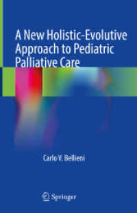 A New Holistic-Evolutive Approach to Pediatric Palliative Care （2022. xi, 197 S. XI, 197 p. 23 illus., 12 illus. in color. 235 mm）