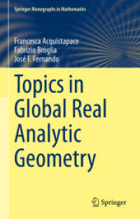 大域的実解析幾何のトピック<br>Topics in Global Real Analytic Geometry (Springer Monographs in Mathematics) （1st ed. 2022. 2022. x, 240 S. X, 240 p. 3 illus. 235 mm）