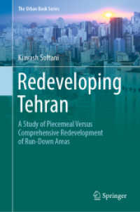Redeveloping Tehran : A Study of Piecemeal Versus Comprehensive Redevelopment of Run-Down Areas (The Urban Book Series) （2022. xxv, 179 S. XXV, 179 p. 64 illus., 59 illus. in color. 235 mm）