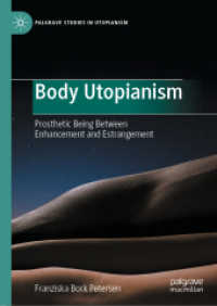 Body Utopianism : Prosthetic Being between Enhancement and Estrangement (Palgrave Studies in Utopianism)