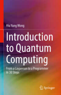 量子コンピューティング入門：３０日で素人からプログラマーになれる<br>Introduction to Quantum Computing : From a Layperson to a Programmer in 30 Steps （1st ed. 2022. 2022. xv, 300 S. XV, 300 p. 70 illus., 68 illus. in colo）