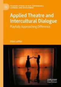 Applied Theatre and Intercultural Dialogue : Playfully Approaching Difference (Palgrave Studies In Play, Performance, Learning, and Development) （2023. xix, 205 S. XIX, 205 p. 8 illus. 210 mm）