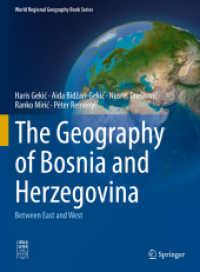 ボスニア・ヘルツェコビナ地理：東西世界が出会う地域<br>The Geography of Bosnia and Herzegovina : Between East and West (World Regional Geography Book Series) （1st ed. 2022. 2022. xiv, 413 S. XIV, 413 p. 1 illus. 279 mm）