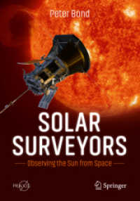 宇宙空間からの太陽の観測<br>Solar Surveyors : Observing the Sun from Space (Springer Praxis Books) （1st ed. 2022. 2022. xiv, 535 S. XIV, 535 p. 269 illus., 241 illus. in）