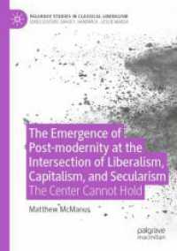 The Emergence of Post-modernity at the Intersection of Liberalism, Capitalism, and Secularism : The Center Cannot Hold (Palgrave Studies in Classical Liberalism)