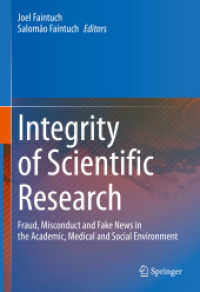 Integrity of Scientific Research : Fraud, Misconduct and Fake News in the Academic, Medical and Social Environment （2022. xv, 602 S. XV, 602 p. 25 illus., 16 illus. in color. 254 mm）