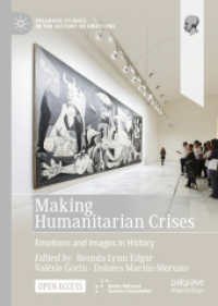 Making Humanitarian Crises : Emotions and Images in History (Palgrave Studies in the History of Emotions) （2022）