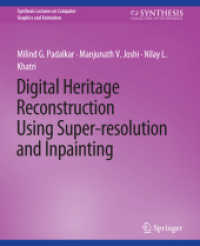 Digital Heritage Reconstruction Using Super-resolution and Inpainting (Synthesis Lectures on Visual Computing: Computer Graphics, Animation, Computational Photography and Ima) （2016. xviii, 150 S. XVIII, 150 p. 235 mm）