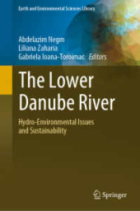 ドナウ川下流地域：水文・環境的な論点と持続可能性<br>The Lower Danube River : Hydro-Environmental Issues and Sustainability (Earth and Environmental Sciences Library)