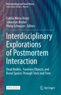 Interdisciplinary Explorations of Postmortem Interaction : Dead Bodies, Funerary Objects, and Burial Spaces through Texts and Time (Bioarchaeology and Social Theory)