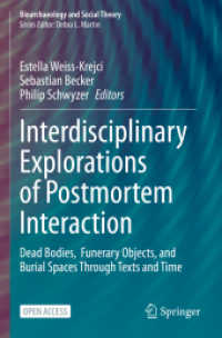 Interdisciplinary Explorations of Postmortem Interaction : Dead Bodies, Funerary Objects, and Burial Spaces through Texts and Time (Bioarchaeology and Social Theory)