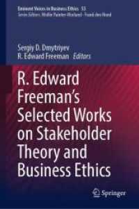 Ｒ・エドワード・フリーマン著作選集：ステークホルダー理論と経営倫理<br>R. Edward Freeman's Selected Works on Stakeholder Theory and Business Ethics (Eminent Voices in Business Ethics)