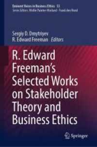 Ｒ・エドワード・フリーマン著作選集：ステークホルダー理論と経営倫理<br>R. Edward Freeman's Selected Works on Stakeholder Theory and Business Ethics (Eminent Voices in Business Ethics)