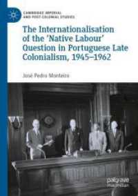 The Internationalisation of the 'Native Labour' Question in Portuguese Late Colonialism, 1945-1962 (Cambridge Imperial and Post-colonial Studies)