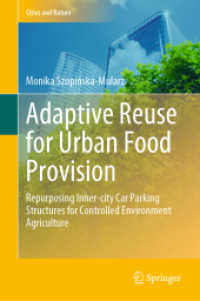 Adaptive Reuse for Urban Food Provision : Repurposing Inner-city Car Parking Structures for Controlled Environment Agriculture (Cities and Nature) （2022. xxii, 170 S. XXII, 170 p. 30 illus., 28 illus. in color. 235 mm）