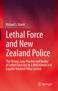 Lethal Force and New Zealand Police : The History, Law, Practice and Reality of Lethal Force Use by a Well-Armed and Capable National Police Service