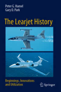 The Learjet History : Beginnings, Innovations and Utilization （2023. xxiv, 365 S. XXIV, 365 p. 405 illus., 309 illus. in color. 235 m）