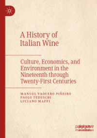 イタリア・ワインの歴史：19-21世紀の文化・経済・環境<br>A History of Italian Wine : Culture, Economics, and Environment in the Nineteenth through Twenty-First Centuries （1st ed. 2022. 2023. xi, 241 S. XI, 241 p. 21 illus., 14 illus. in colo）