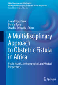 A Multidisciplinary Approach to Obstetric Fistula in Africa : Public Health, Anthropological, and Medical Perspectives (Global Maternal and Child Health) （1st ed. 2022. 2022. xxv, 486 S. XXV, 486 p. 95 illus., 83 illus. in co）