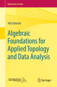 応用位相幾何・データ分析のための代数学的基盤<br>Algebraic Foundations for Applied Topology and Data Analysis (Mathematics of Data 1) （1st ed. 2022. 2022. xii, 224 S. XII, 224 p. 1 illus. 235 mm）