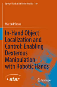 In-Hand Object Localization and Control: Enabling Dexterous Manipulation with Robotic Hands (Springer Tracts in Advanced Robotics 149) （2023. xxxix, 180 S. XXXIX, 180 p. 97 illus., 92 illus. in color. 235 m）