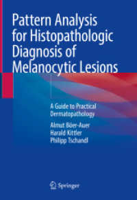 Pattern Analysis for Histopathologic Diagnosis of Melanocytic Lesions : A Guide to Practical Dermatopathology （2022. xiii, 272 S. XIII, 272 p. 114 illus., 112 illus. in color. 254 m）