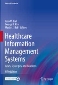医療情報管理システム（第５版）<br>Healthcare Information Management Systems : Cases, Strategies, and Solutions (Health Informatics) （5. Aufl. 2022. xxi, 490 S. XXI, 490 p. 101 illus., 67 illus. in color.）