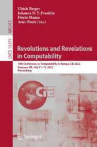 Revolutions and Revelations in Computability : 18th Conference on Computability in Europe, CiE 2022, Swansea, UK, July 11-15, 2022, Proceedings (Lecture Notes in Computer Science) （2022）