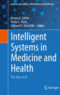 Intelligent Systems in Medicine and Health : The Role of AI (Cognitive Informatics in Biomedicine and Healthcare) （1st ed. 2022. 2022. xxv, 598 S. XXV, 598 p. 124 illus., 89 illus. in c）