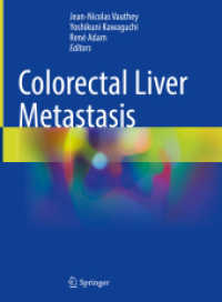 大腸癌の肝転移<br>Colorectal Liver Metastasis （2022. xxiv, 569 S. XXIV, 569 p. 307 illus., 276 illus. in color. 279 m）