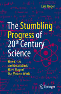 The Stumbling Progress of 20th Century Science : How Crises and Great Minds Have Shaped Our Modern World