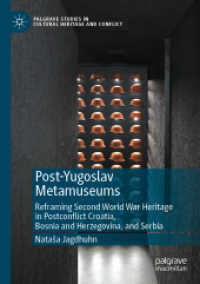 Post-Yugoslav Metamuseums : Reframing Second World War Heritage in Postconflict Croatia, Bosnia and Herzegovina, and Serbia (Palgrave Studies in Cultural Heritage and Conflict)
