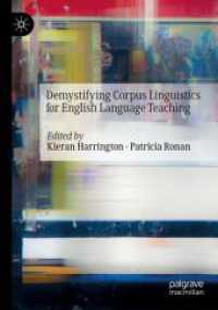 英語教育のためのコーパス言語学の脱神話化<br>Demystifying Corpus Linguistics for English Language Teaching （2023. 2024. xviii, 301 S. XVIII, 301 p. 21 illus. 210 mm）