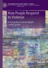 How People Respond to Violence : Everyday Peace and the Maoist Conflict in India (Rethinking Peace and Conflict Studies)