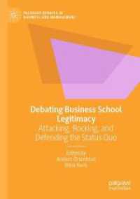 Debating Business School Legitimacy : Attacking, Rocking, and Defending the Status Quo (Palgrave Debates in Business and Management)