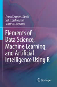 Elements of Data Science, Machine Learning, and Artificial Intelligence Using R （2024. xix, 575 S. XIX, 575 p. 162 illus., 156 illus. in color. 235 mm）