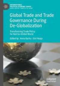 Global Trade and Trade Governance during De-Globalization : Transforming Trade Policy for Not-So-United World (International Political Economy Series)