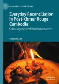 クメール・ルージュ後のカンボジアにおける日常と和解<br>Everyday Reconciliation in Post-Khmer Rouge Cambodia : Subtle Agency and Hidden Narratives (Rethinking Political Violence)